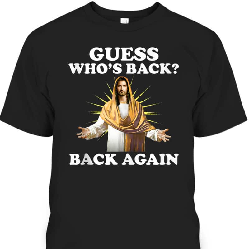 Guess Who's Back Back Again Easter Day Jesus Christian T-Shirt Guess Who's Back Back Again Easter Day Jesus Christian T-Shirt