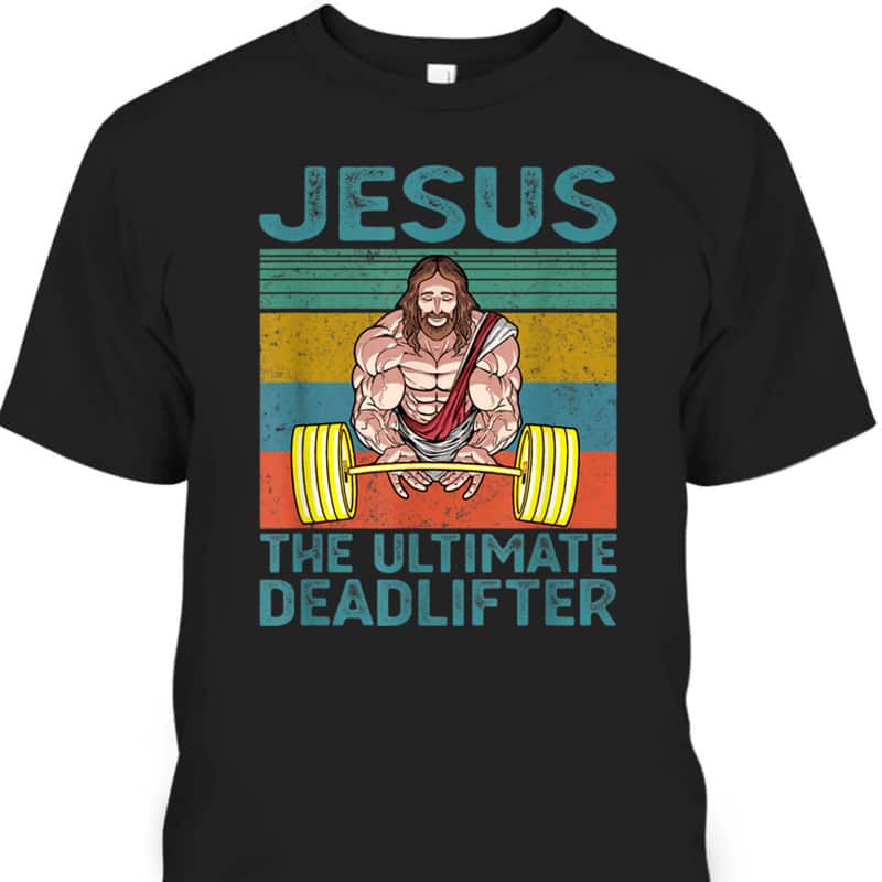 Vintage Funny Christian Gymer T-Shirt Jesus The Ultimate Deadlifter