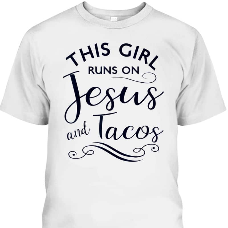 This Girl Runs On Jesus And Tacos Funny Christian T-Shirt This Girl Runs On Jesus And Tacos Funny Christian T-Shirt
