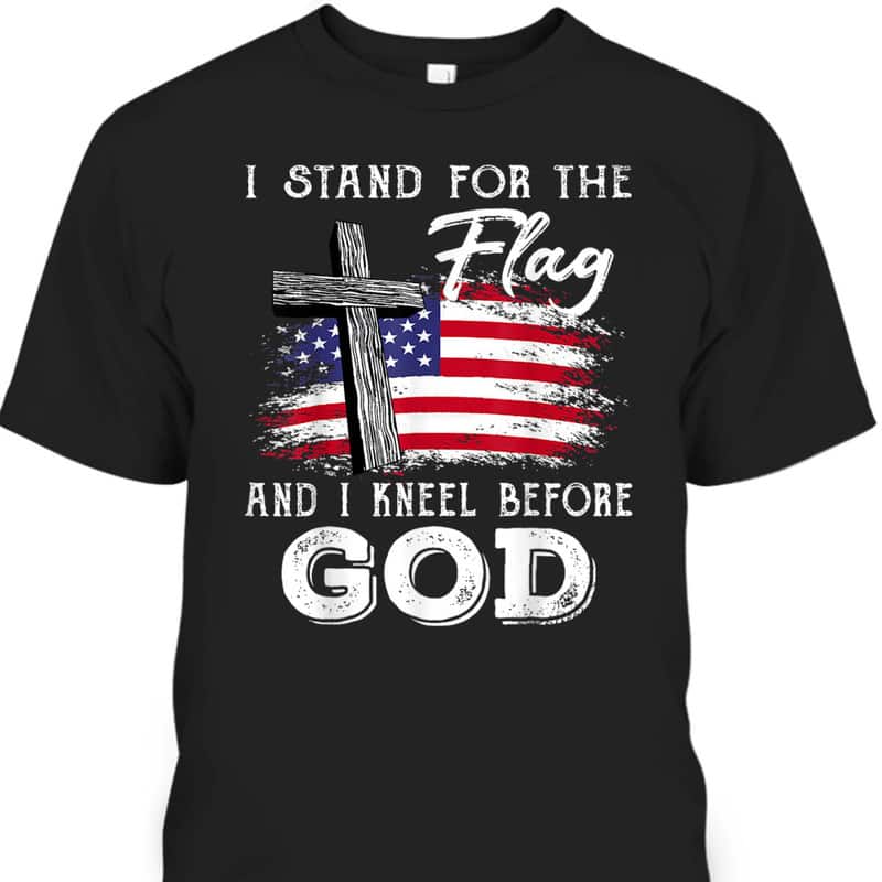 I Stand For The Flag And I Kneel Before God Memorial Day T-Shirt I Stand For The Flag And I Kneel Before God Memorial Day T-Shirt