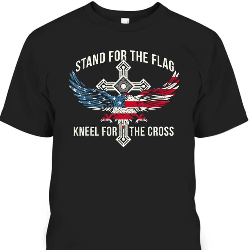 Stand For The Flag Kneel For The Cross Eagle T-Shirt USA American Flag Stand For The Flag Kneel For The Cross Eagle T-Shirt USA American Flag