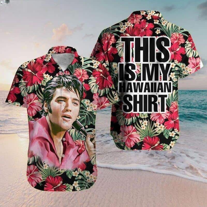 Elvis Presley This Is My Hawaiian Shirt Hibiscus Flowers Pattern Beach Gift Elvis Presley This Is My Hawaiian Shirt Hibiscus Flowers Pattern Beach Gift