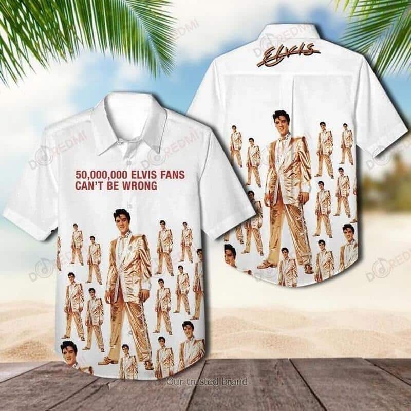 The King Elvis Presley Hawaiian Shirt 50000000 Elvis Fans Cant Be Wrong