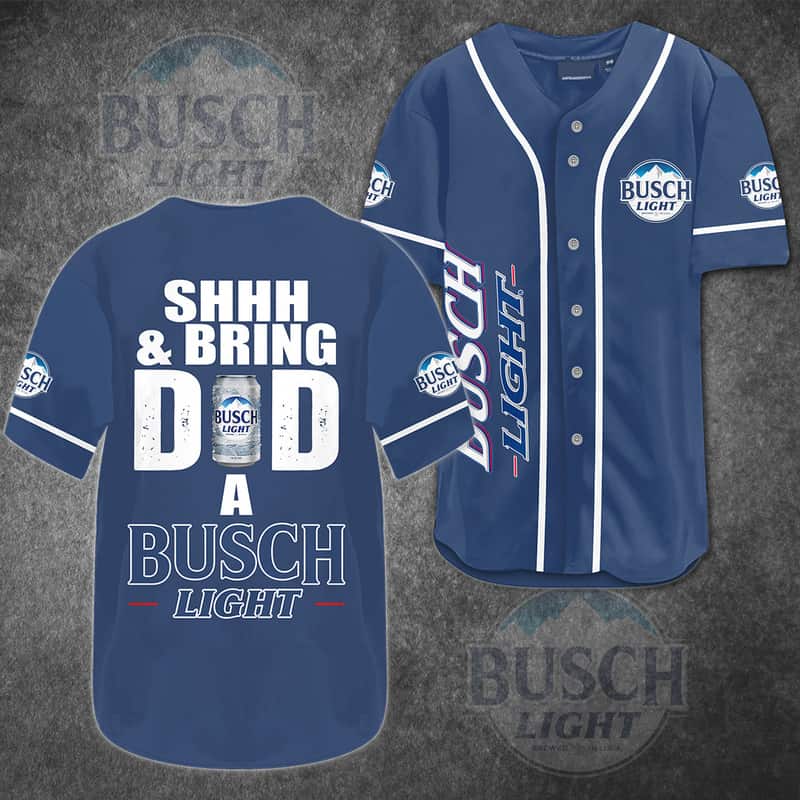 Shhh And Bring Dad A Busch Light Baseball Jersey Gift For Beer Drinkers Shhh And Bring Dad A Busch Light Baseball Jersey Gift For Beer Drinkers
