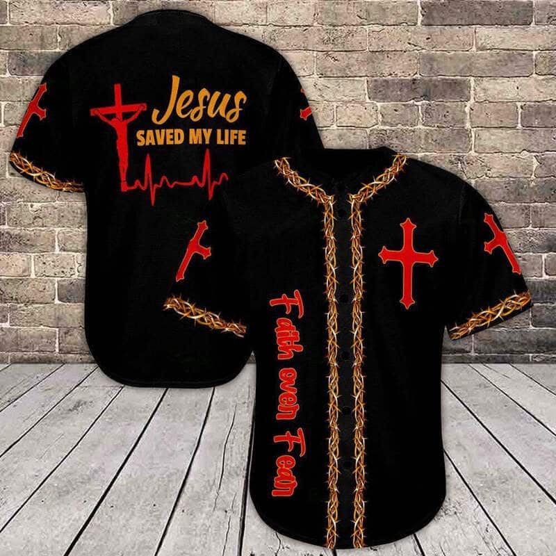 Faith Over Fear Jesus Saved My Life Baseball Jersey Best Christian Gift Faith Over Fear Jesus Saved My Life Baseball Jersey Best Christian Gift