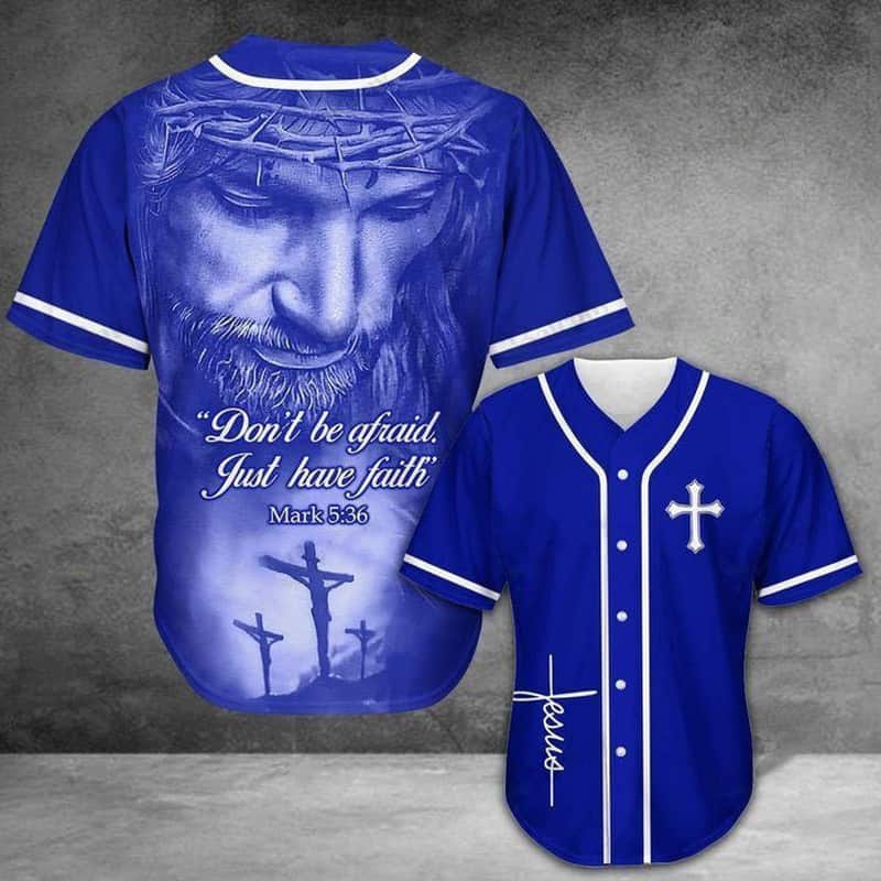 Jesus Baseball Jersey Don't Be Afraid Just Have Faith Christian Gift For Dad Jesus Baseball Jersey Don't Be Afraid Just Have Faith Christian Gift For Dad