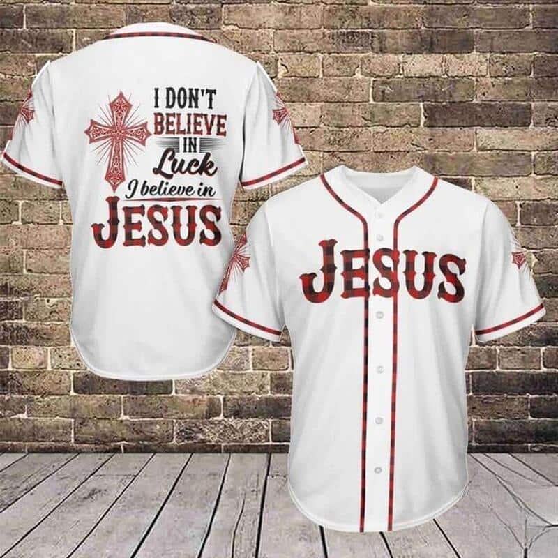 I Don’t Believe In Luck I Believe In Jesus Baseball Jersey Christian Gift For Men I Don’t Believe In Luck I Believe In Jesus Baseball Jersey Christian Gift For Men