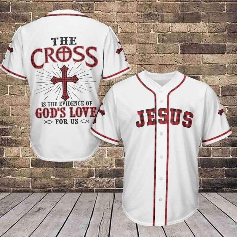 The Cross Is The Evidence Of God's Love For Us Jesus Baseball Jersey The Cross Is The Evidence Of God's Love For Us Jesus Baseball Jersey