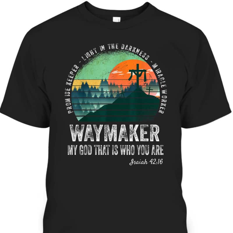 Waymaker T-Shirt Miracle Worker Promise Keeper My God That Is Who You Are Waymaker T-Shirt Miracle Worker Promise Keeper My God That Is Who You Are