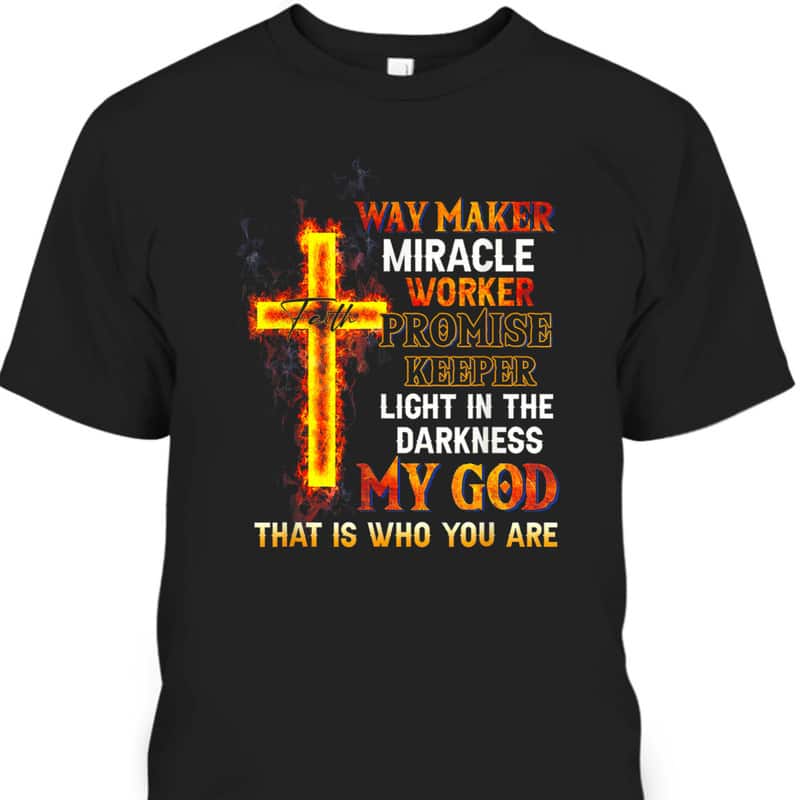 Waymaker Miracle Worker Promise Keeper Light In Darkness Perfect T-Shirt For Believers Waymaker Miracle Worker Promise Keeper Light In Darkness Perfect T-Shirt For Believers