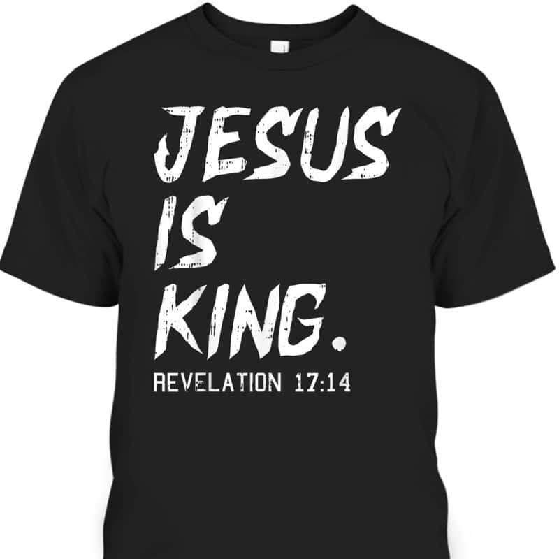 Jesus Is King Bible Verse T-Shirt Revelation 17:14 Revelation Bible Religious Christian Jesus Is King Bible Verse T-Shirt Revelation 17:14 Revelation Bible Religious Christian