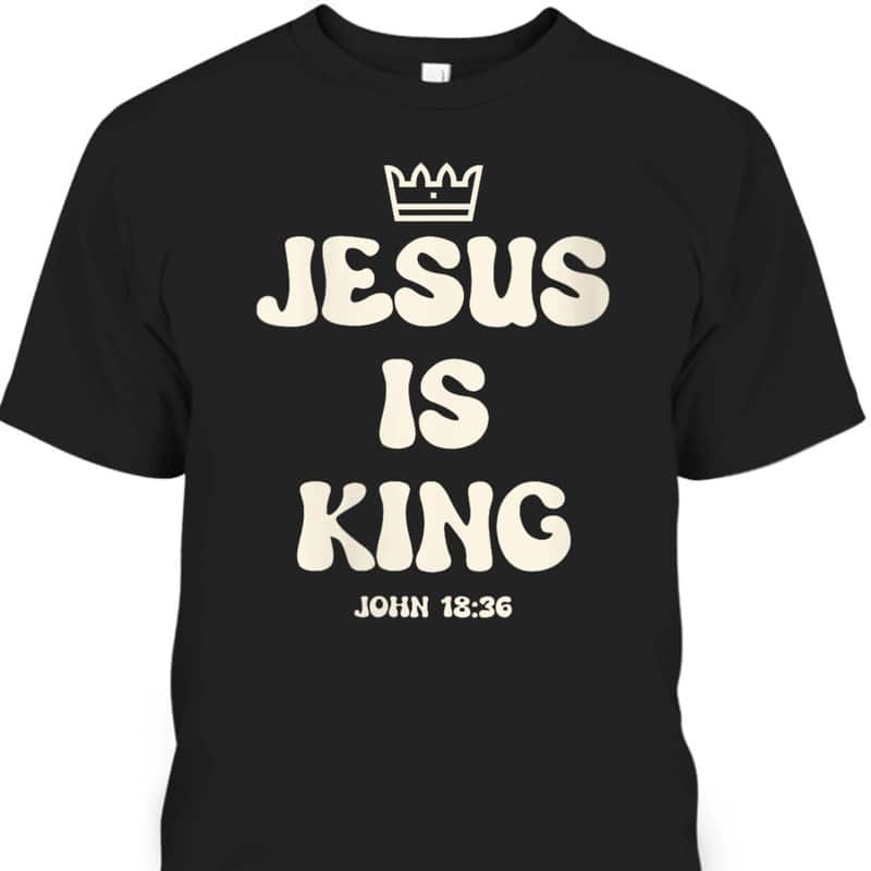 Jesus Is King Crowned King Seated On The Throne Bible Verse T-Shirt Jesus Is King Crowned King Seated On The Throne Bible Verse T-Shirt