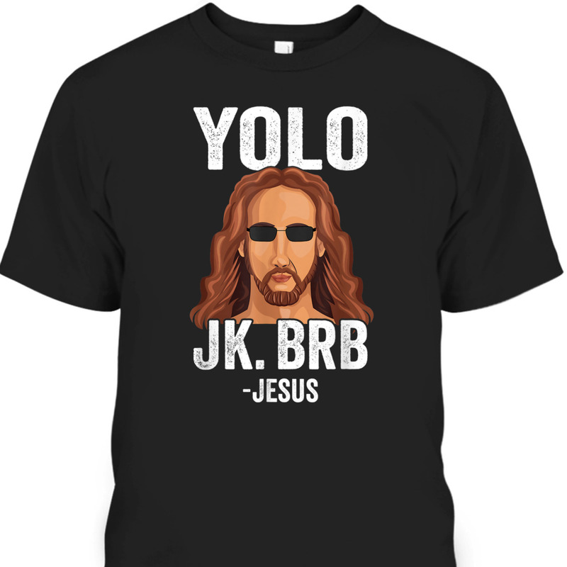 YOLO JK BRB Funny Jesus Easter Day T-Shirt YOLO JK BRB Funny Jesus Easter Day T-Shirt