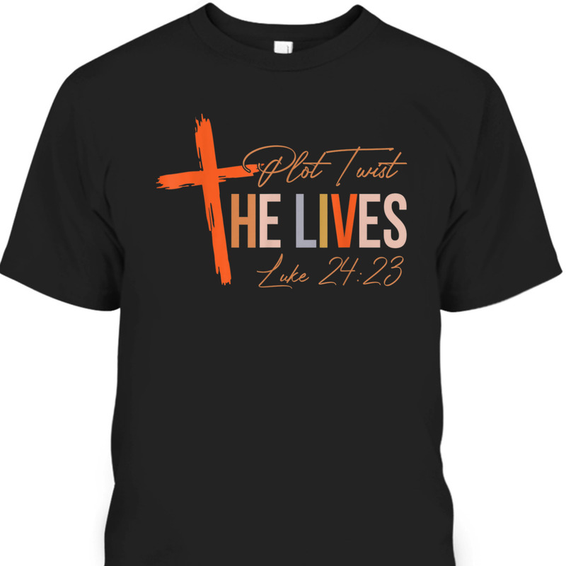 Vintage Plot Twist He Lives Cross Funny Christian Easter Day T-Shirt Luke 24:23 Vintage Plot Twist He Lives Cross Funny Christian Easter Day T-Shirt Luke 24:23