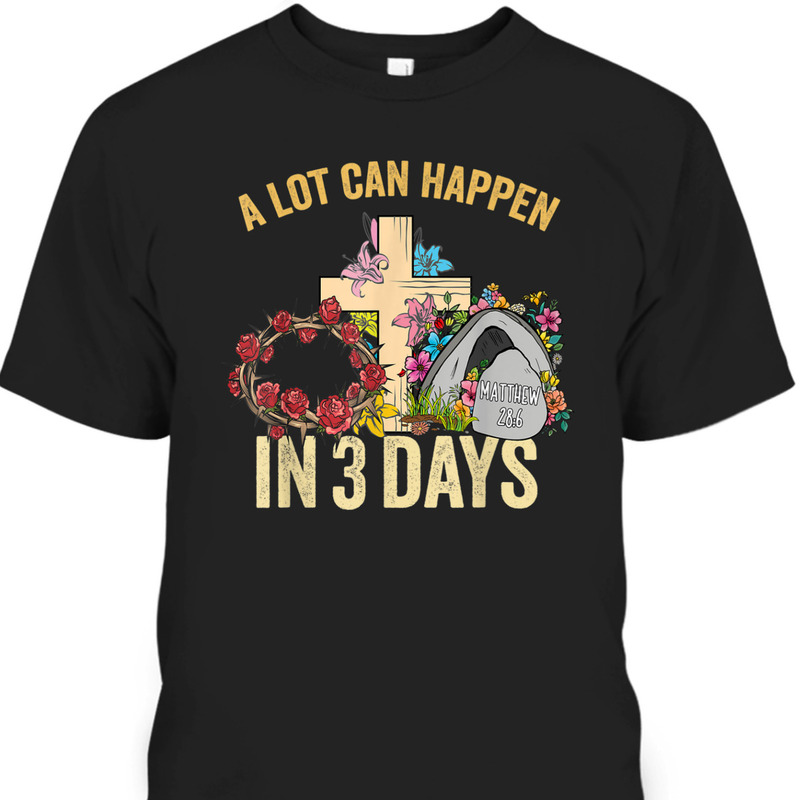 A Lot Can Happen In 3 Days Floral Retro Vintage Easter Day T-Shirt