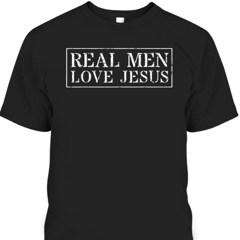 Real Men Love Jesus T-Shirt Perfect Gift For Jesus Lovers