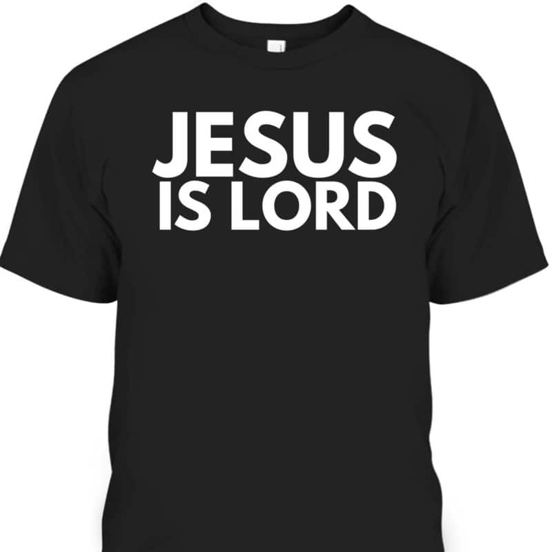 Jesus Is Lord Jesus Is King Savior Religion Christian Faith T-Shirt Jesus Is Lord Jesus Is King Savior Religion Christian Faith T-Shirt