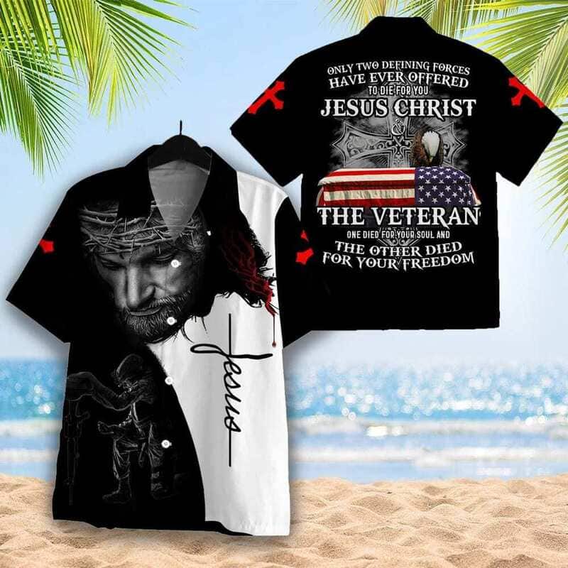 Jesus Only Two Defining Forces Have Ever Offered To Die For You Veteran Day Christian Hawaiian Shirt Jesus Only Two Defining Forces Have Ever Offered To Die For You Veteran Day Christian Hawaiian Shirt