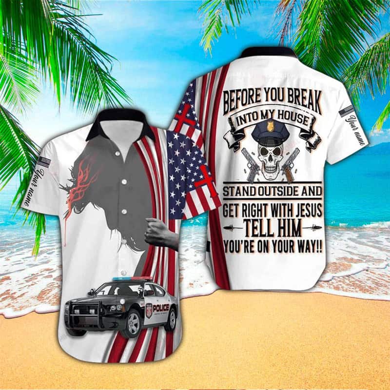 Before You Break Into My House Stand Out And Get Right With Jesus Christian Faith Hawaiian Shirt Before You Break Into My House Stand Out And Get Right With Jesus Christian Faith Hawaiian Shirt