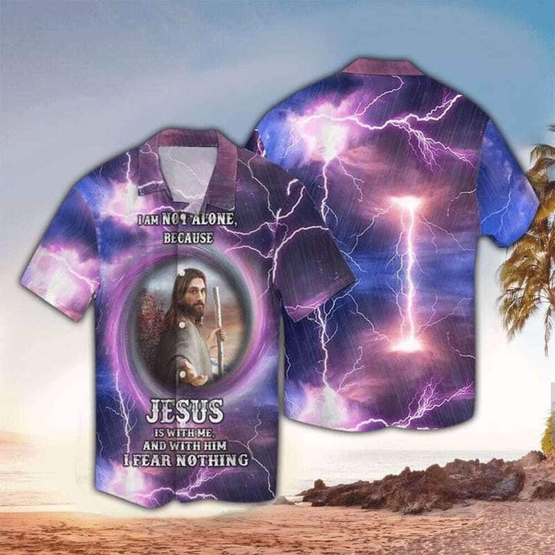 I Am Not Alone Because Jesus Is With Me And With Him I Fear Nothing Perfect Christian Hawaiian Shirt For Believers I Am Not Alone Because Jesus Is With Me And With Him I Fear Nothing Perfect Christian Hawaiian Shirt For Believers