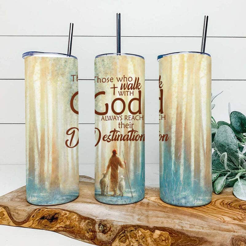 Those Who Walk With God Always Reach Their Destination Jesus Christian Religious Skinny Tumbler