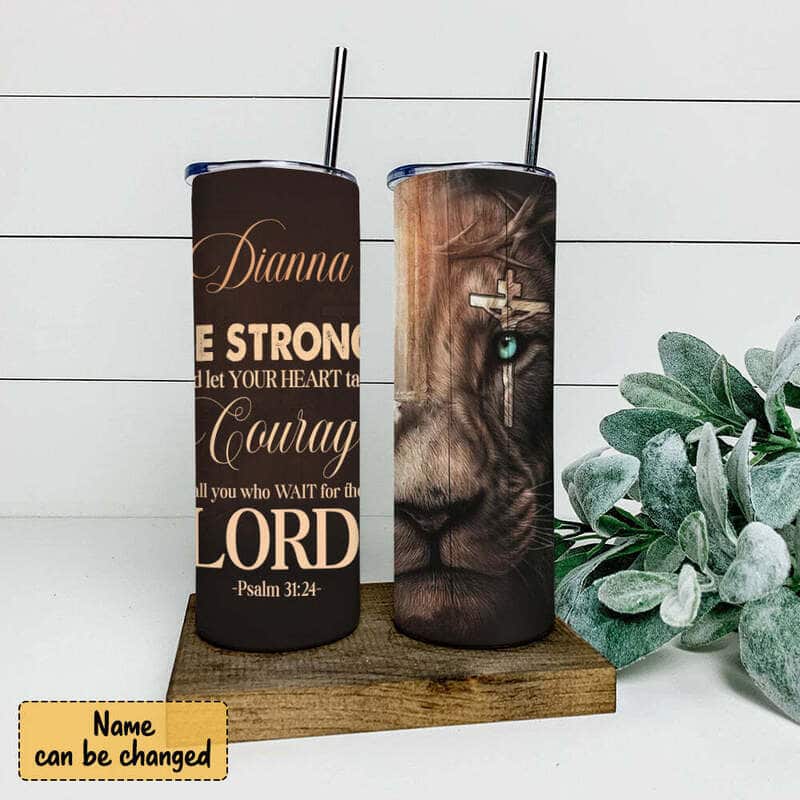 Personalized Christian Skinny Tumbler Be Strong And Let Your Heart Lion Bible Verse Psalm 31:24