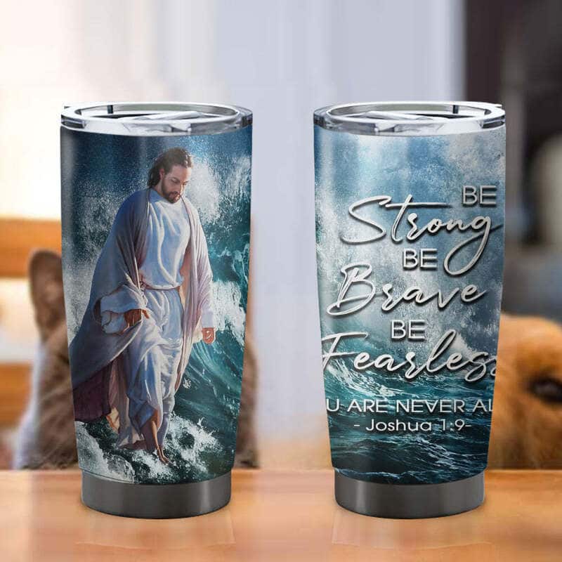 Be Strong Be Brave Be Fearless Christian Religious Tumbler Bible Verse Joshua 1:9 Be Strong Be Brave Be Fearless Christian Religious Tumbler Bible Verse Joshua 1:9