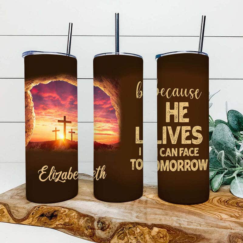 Personalized Christian Skinny Tumbler Because He Lives I Can Face Tomorrow Personalized Christian Skinny Tumbler Because He Lives I Can Face Tomorrow