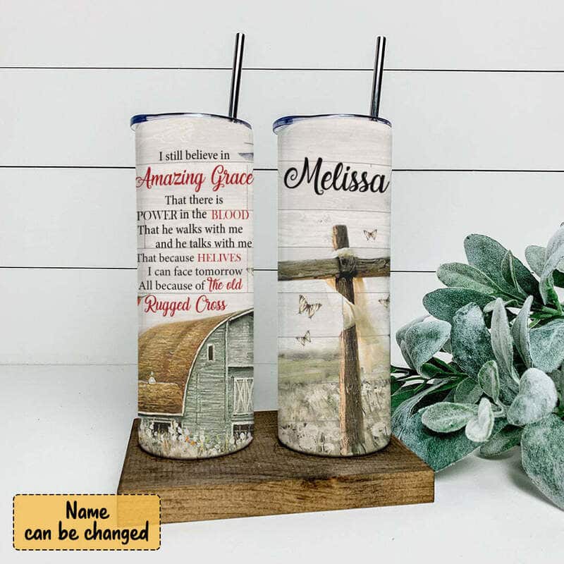Personalized Skinny Tumbler I Still Believe In Amazing Grace Christian Religious