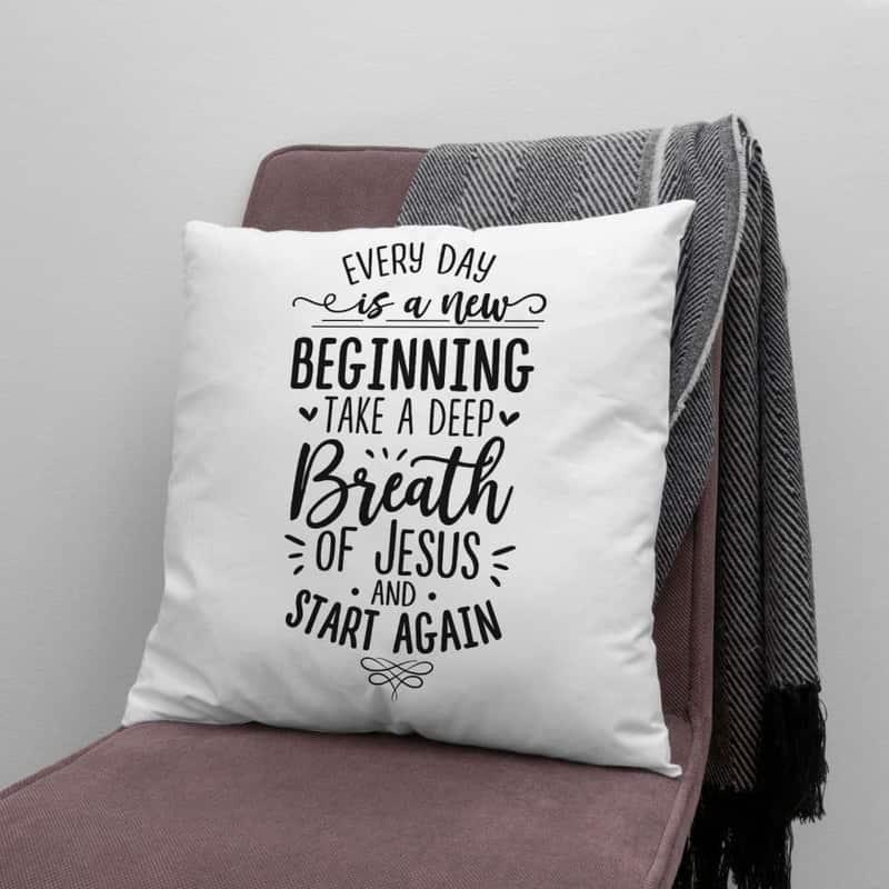 Every Day Is A New Beginning Take A Deep Breath Of Jesus Pillow