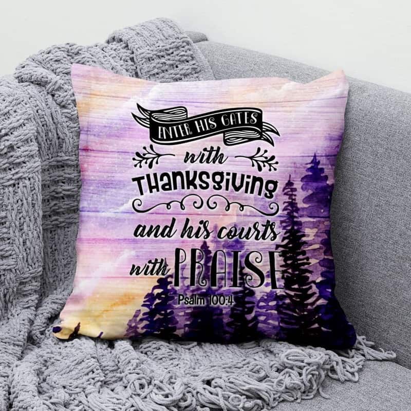 Enter His Gates With Thanksgiving Psalm 1004 Bible Verse Christian Pillow