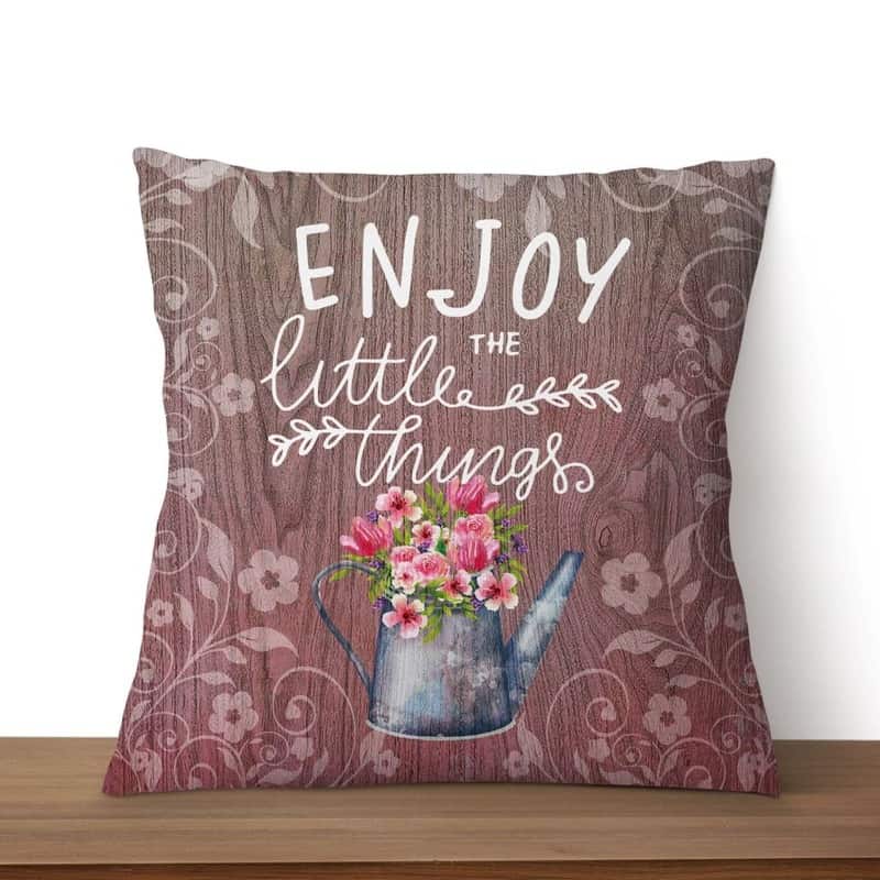 Enjoy The Little Things Christian Pillow