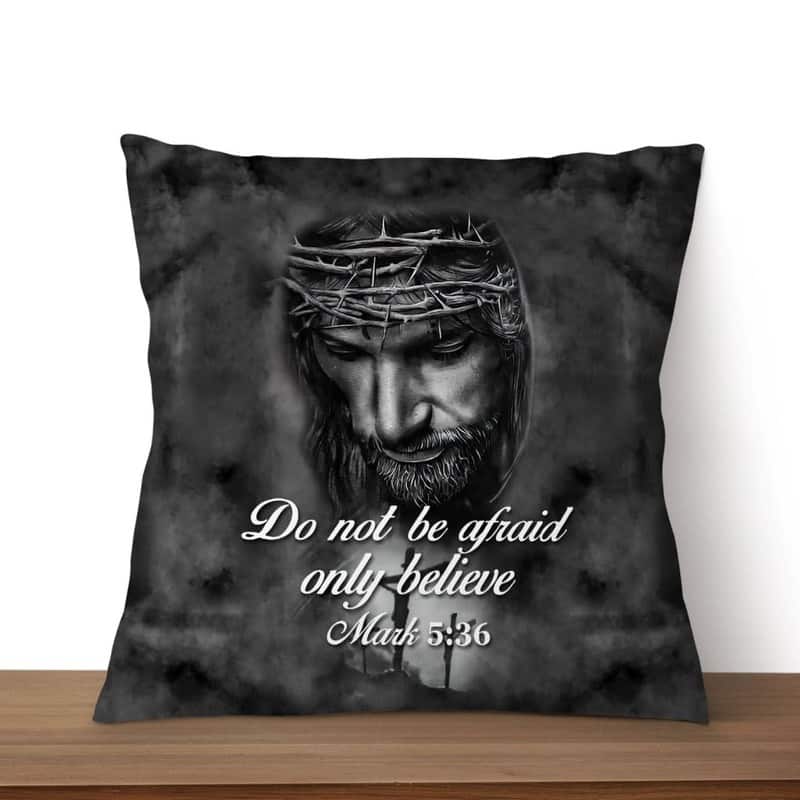 Do Not Be Afraid; Only Believe Mark 536 Bible Verse Pillow Do Not Be Afraid; Only Believe Mark 536 Bible Verse Pillow
