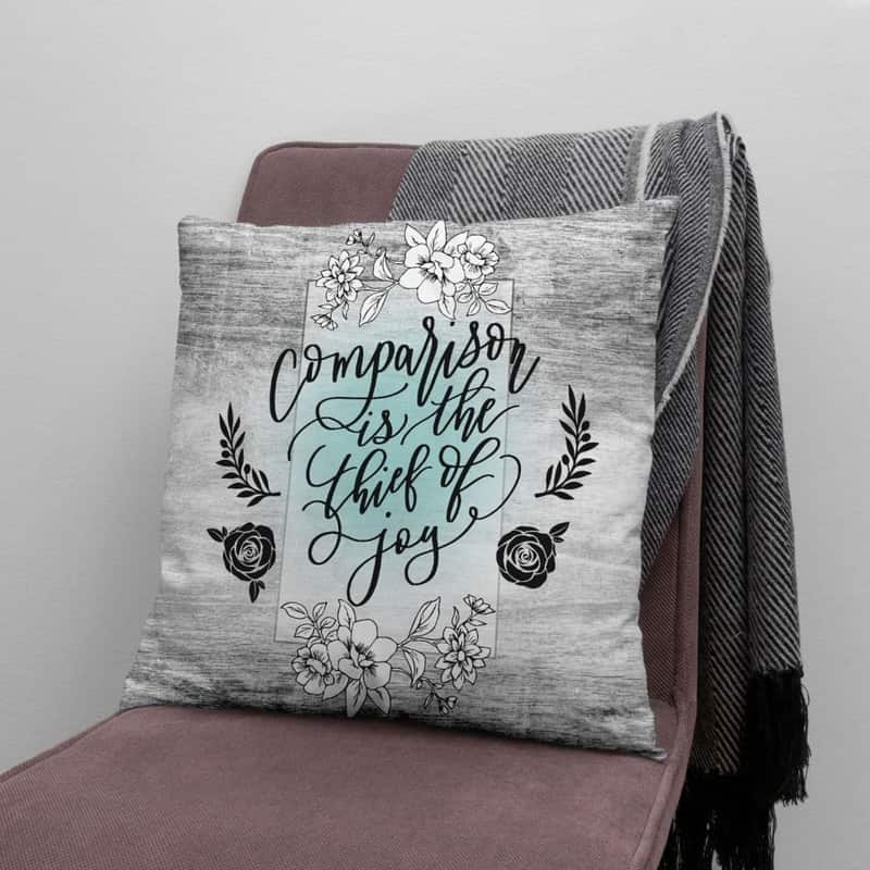 Comparison Is The Thief Of Joy Christian Pillow Comparison Is The Thief Of Joy Christian Pillow