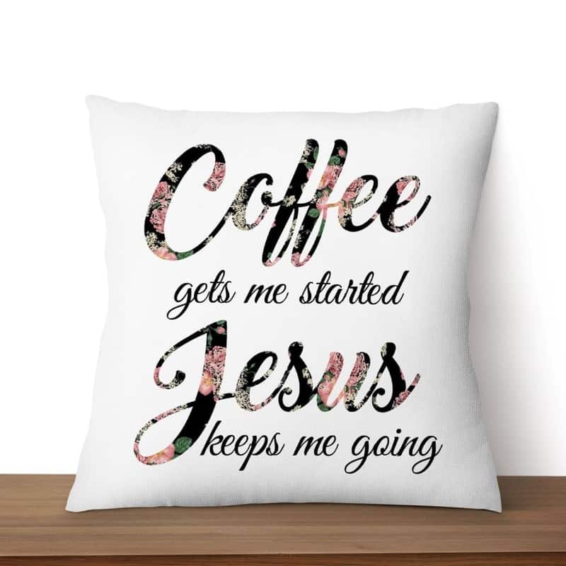 Christian Coffee Gets Me Started Jesus Keeps Me Going Pillow