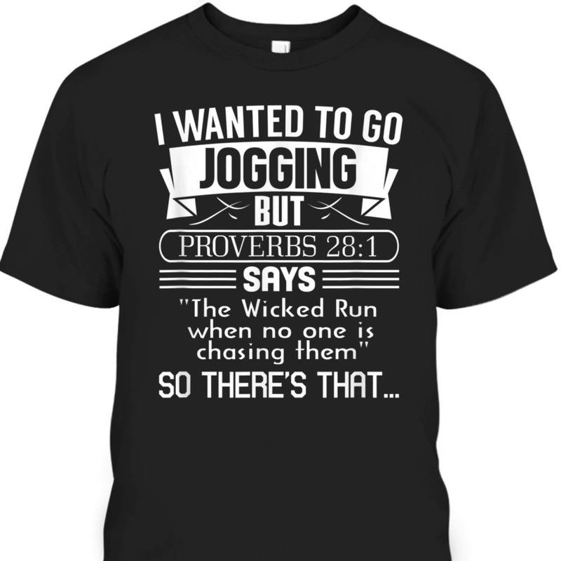 I Wanted To Go Jogging But Proverbs 28:1 Funny Christian T-Shirt I Wanted To Go Jogging But Proverbs 28:1 Funny Christian T-Shirt