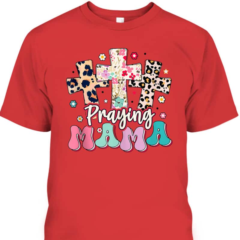 Praying Mama Religious Mother's Day Gift For Christian Mom T-Shirt Praying Mama Religious Mother's Day Gift For Christian Mom T-Shirt