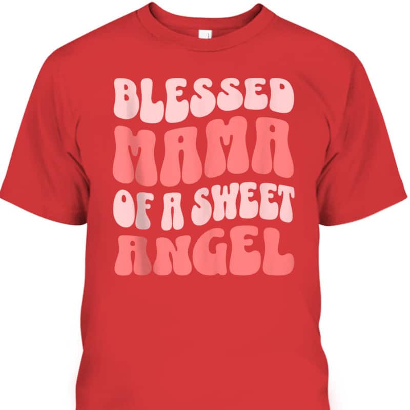 Mama Of A Sweet Angel Christian Mother's Day T-Shirt Gift For Christian Mom Mama Of A Sweet Angel Christian Mother's Day T-Shirt Gift For Christian Mom