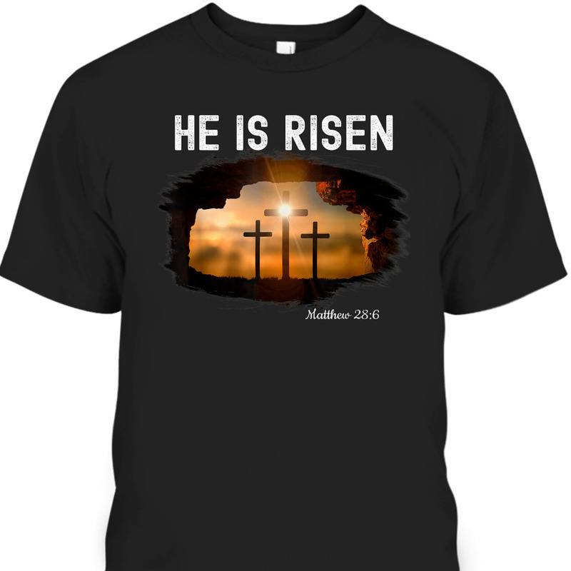 He Is Risen Matthew 28:6 T-Shirt Christian Easter Day Religious Gift He Is Risen Matthew 28:6 T-Shirt Christian Easter Day Religious Gift
