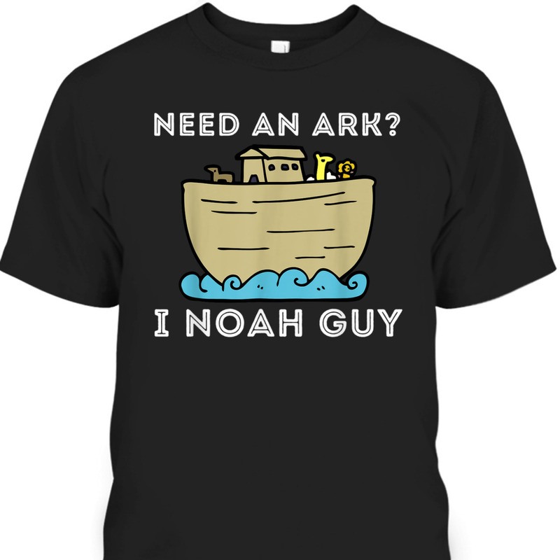 Need An Ark I Noah Guy Funny Christian Religious T-Shirt Need An Ark I Noah Guy Funny Christian Religious T-Shirt
