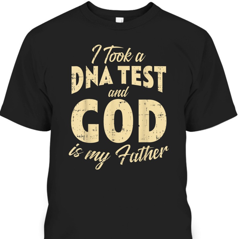 DNA Test And God My Father Funny Jesus Christ Religious T-Shirt DNA Test And God My Father Funny Jesus Christ Religious T-Shirt