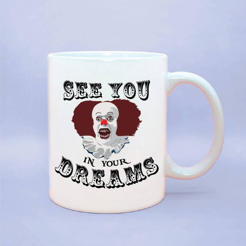 See You in Your Dreams Pennywise Scary Mug See You in Your Dreams Pennywise Scary Mug