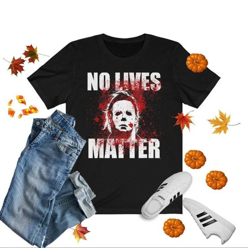 No Lives Matter Michael Myers The Boogeyman T-Shirt No Lives Matter Michael Myers The Boogeyman T-Shirt