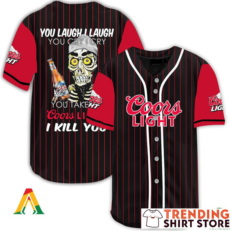 Laugh And Cry Take My Coors Light Baseball Jersey I Kill You Laugh And Cry Take My Coors Light Baseball Jersey I Kill You