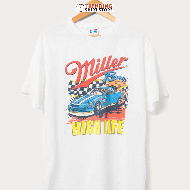 Miller T-Shirt Racing High Life For Car Lovers T-Shirt Miller T-Shirt Racing High Life For Car Lovers T-Shirt