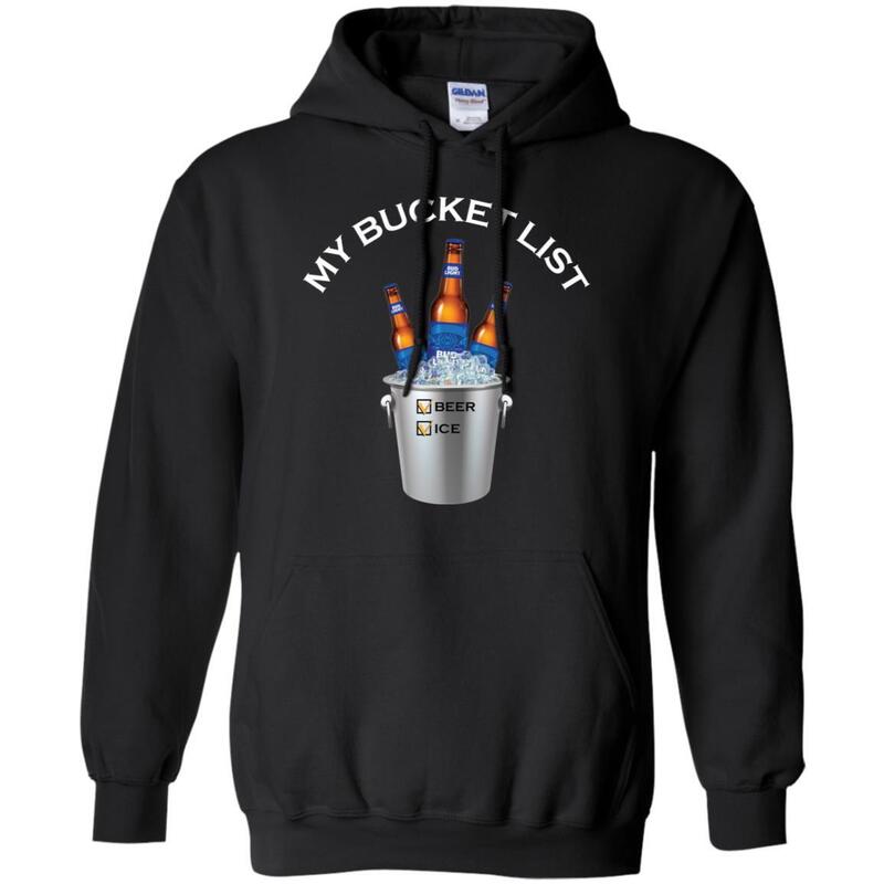 My Bucket List Bud Light Beer And Ice Hoodie My Bucket List Bud Light Beer And Ice Hoodie
