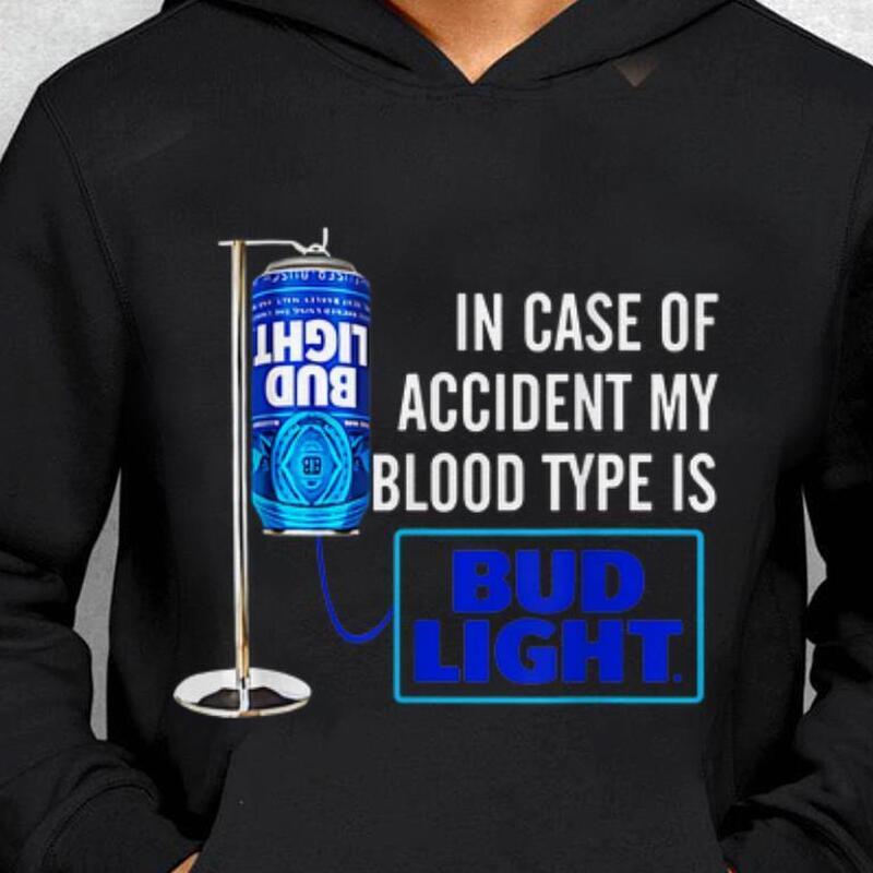 In Case Of Accident My Blood Type Is Bud Light Hoodie In Case Of Accident My Blood Type Is Bud Light Hoodie