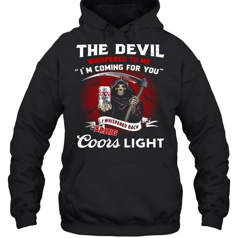 The Devil Coming For You I Whispered Back Bring Coors Light Hoodie The Devil Coming For You I Whispered Back Bring Coors Light Hoodie