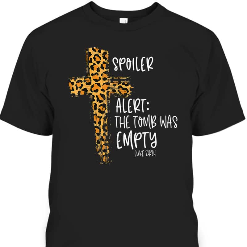 Spoiler Alert Tomb Was Empty Luke 24:24 T-Shirt Easter Day Religious Christian Gift Spoiler Alert Tomb Was Empty Luke 24:24 T-Shirt Easter Day Religious Christian Gift