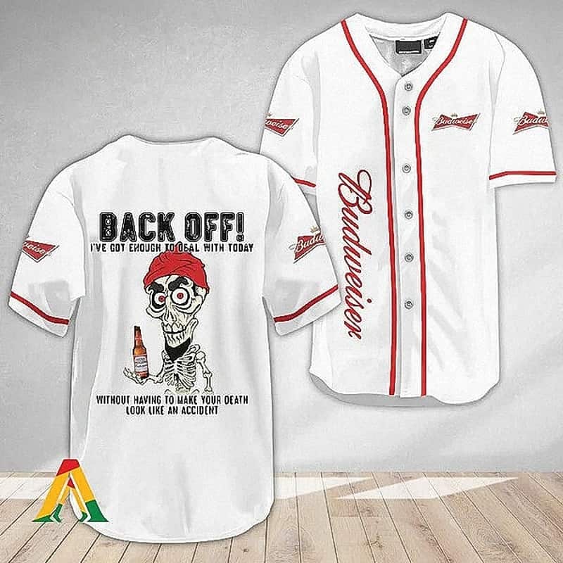 Budweiser Baseball Jersey Back Off I've Got Enough To Deal With Today Budweiser Baseball Jersey Back Off I've Got Enough To Deal With Today